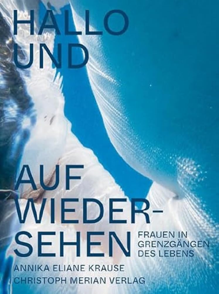 Hallo und auf Wiedersehen: Frauen in Grenzgängen des Lebens