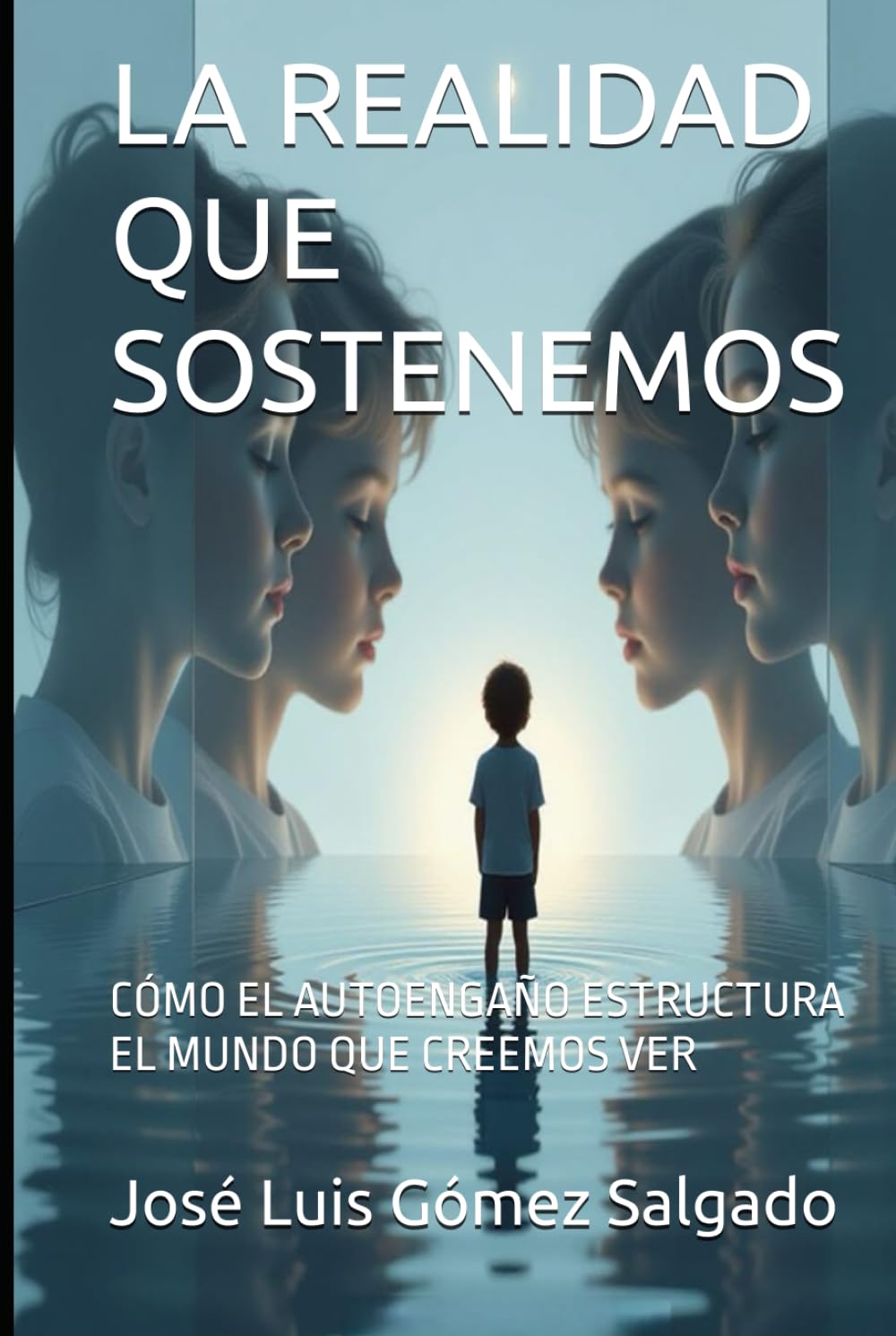 LA REALIDAD QUE SOSTENEMOS: CÓMO EL AUTOENGAÑO ESTRUCTURA EL MUNDO QUE CREEMOS VER