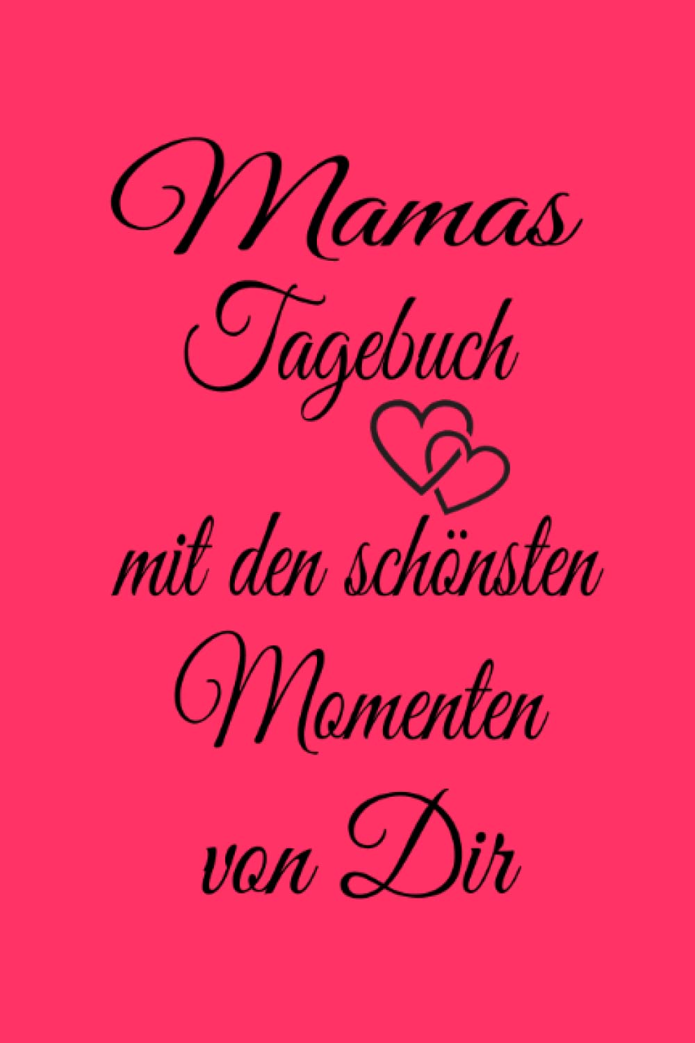 Independently published Mamas Tagebuch mit den schönsten Momenten mit Dir: Erinnerungs Tagebuch für Mamas, Erinnerungsalbum, Geburt und Taufe