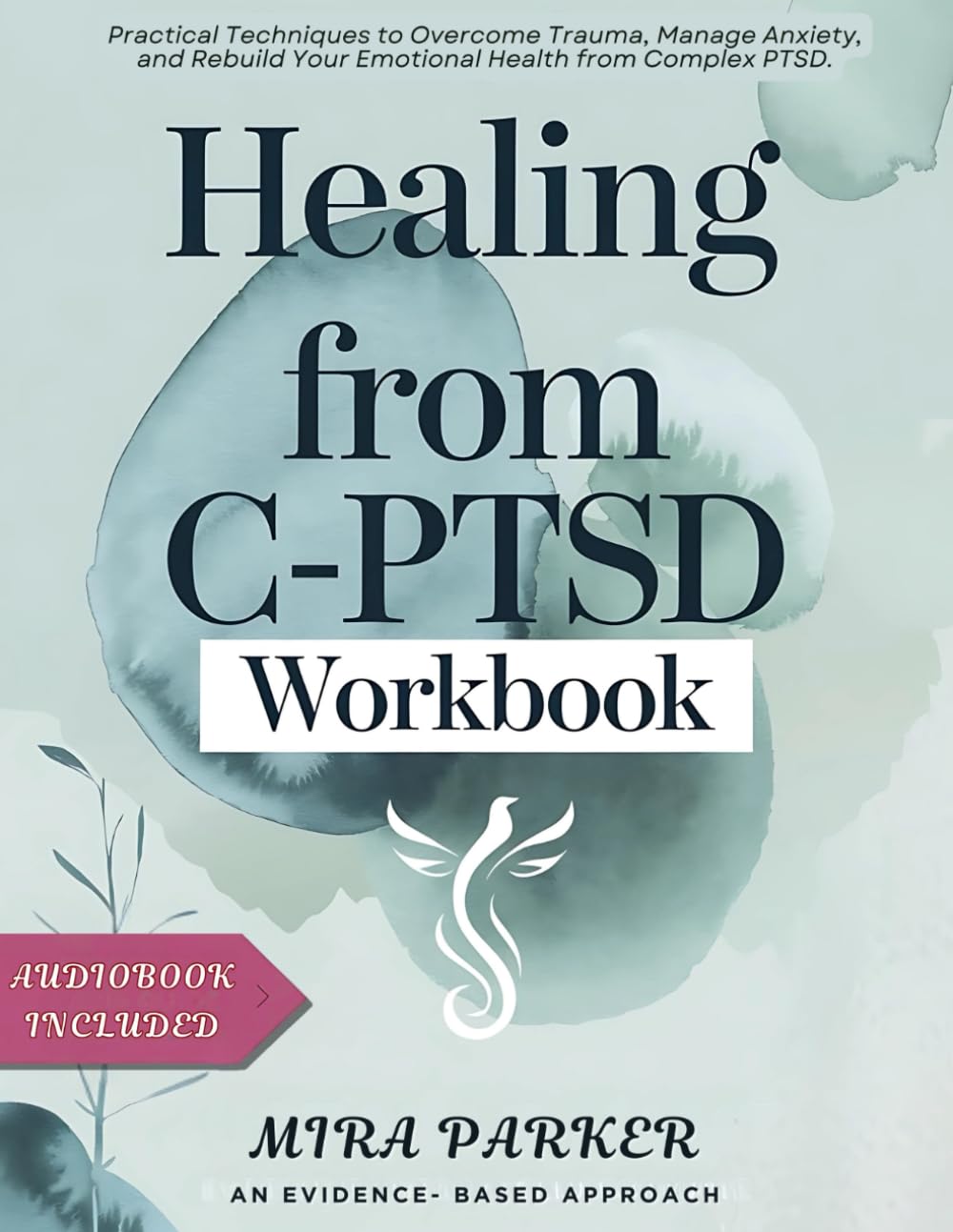 HEALING FROM C-PTSD WORKBOOK: Practical Techniques to Overcome Trauma, Manage Anxiety, and Rebuild Your Emotional Health from Complex PTSD.