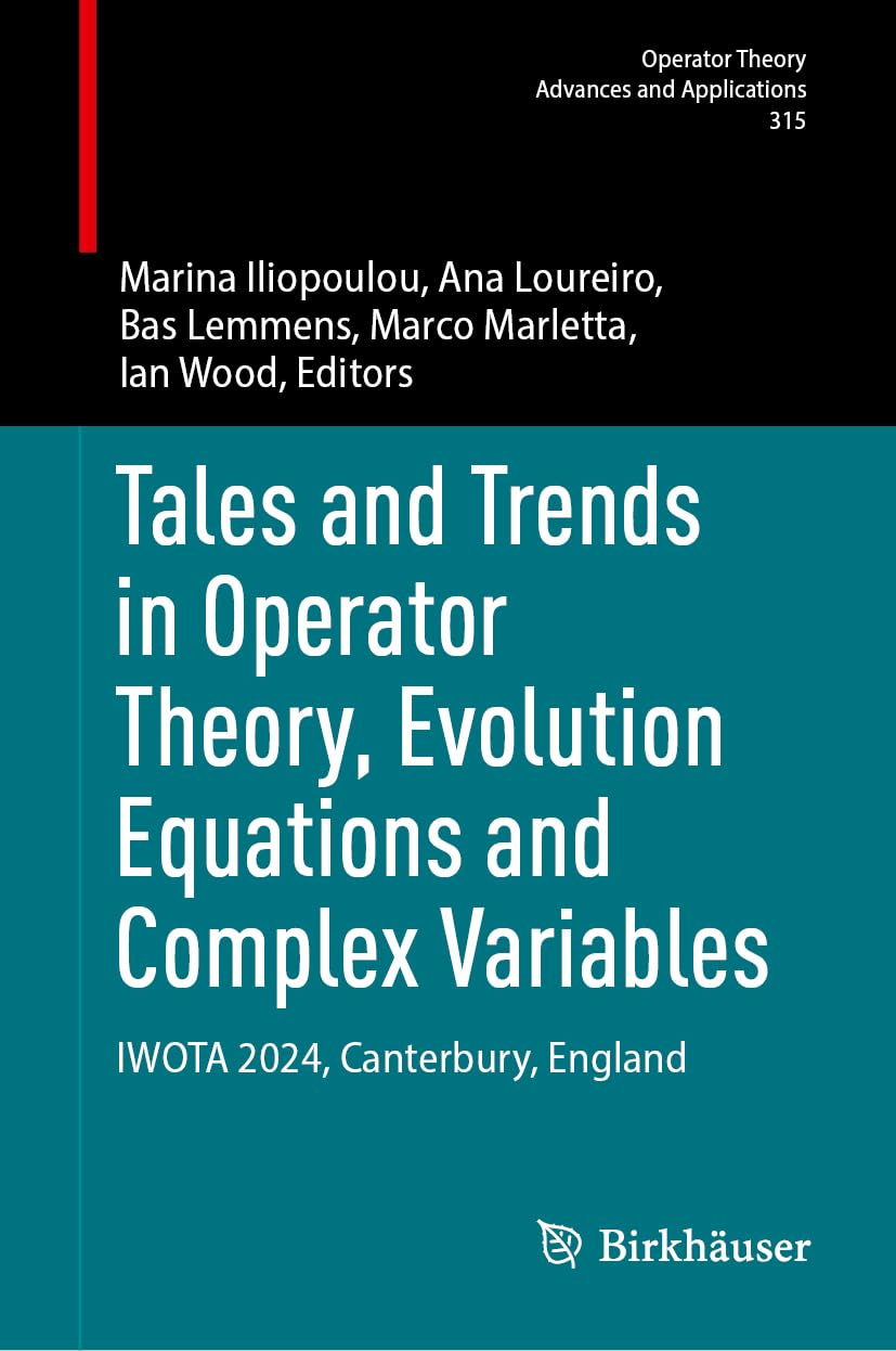 Tales and Trends in Operator Theory, Evolution Equations and Complex Variables: IWOTA 2024, Canterbury, England (Operator Theory: Advances and Applications, 315)