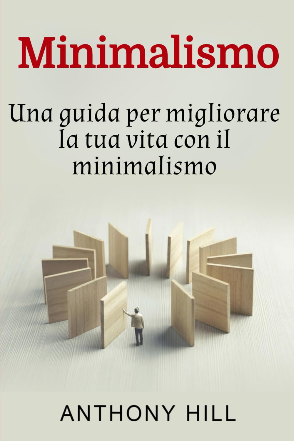 Minimalismo: Una guida per migliorare la tua vita con il minimalismo
