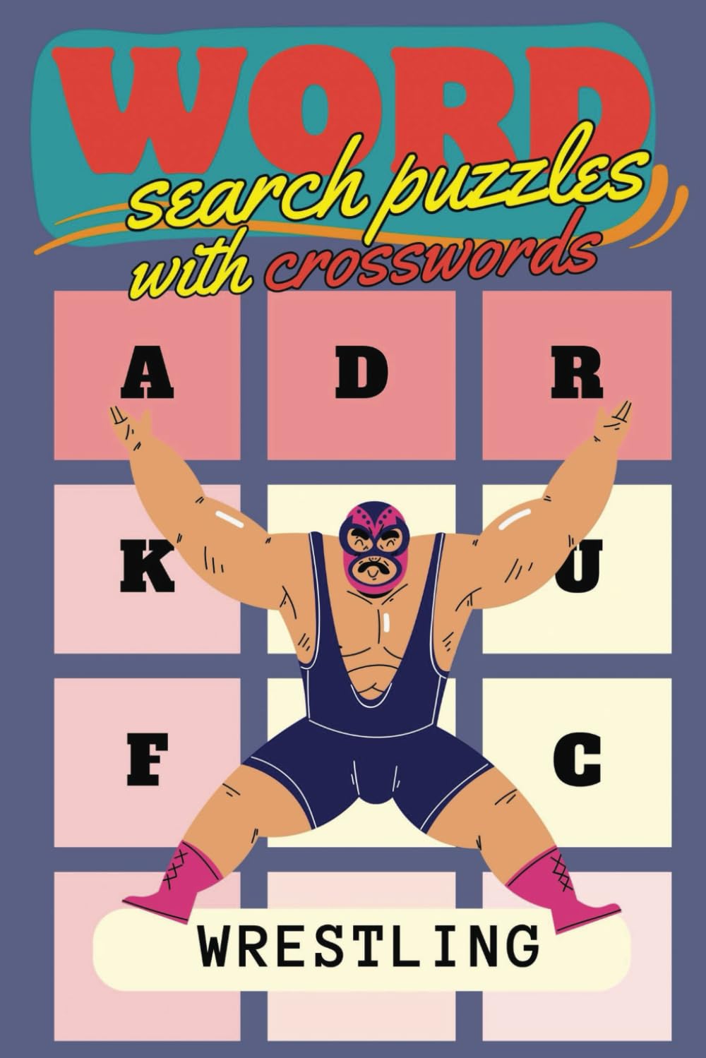 Wrestling Word Search & Crossword Puzzle Book for Adults: 55 Word Searches + 27 Crosswords + Fun Facts Featuring Legends, Moves, Events & More