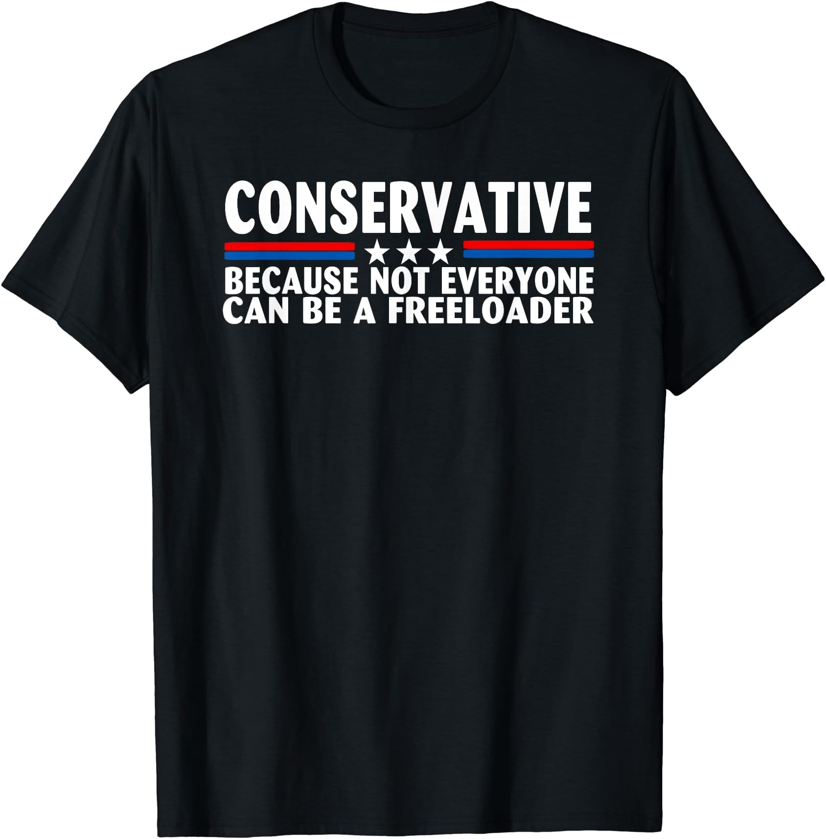 Best conservative because not everyone can be a freeloader T-Shirt