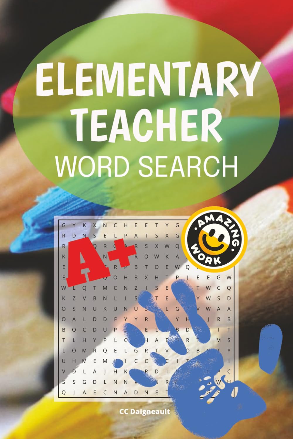 Elementary School Teacher Word Search: 58 different puzzles with solutions, 116 pages, 6" x 9" format, makes a great gift for any elementary school teacher