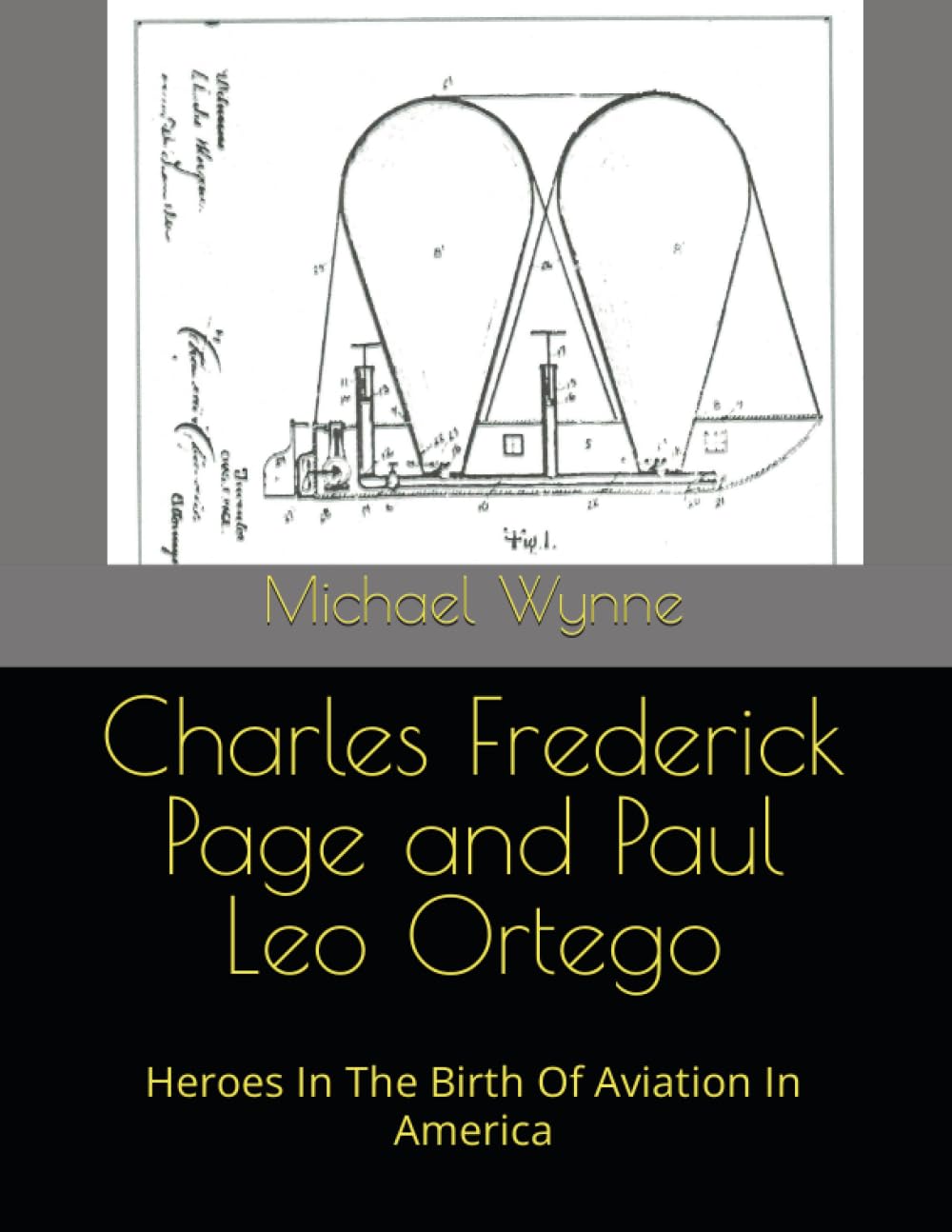 Charles Frederick Page and Paul Leo Ortego: Heroes In The Birth Of Aviation In America (Important Biographies)