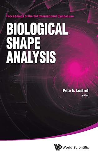 Biological Shape Analysis - Proceedings Of The 3rd International Symposium: Proceedings of the 3rd International Symposium (University of Tokyo, Japan, 14 - 17 June 2013)