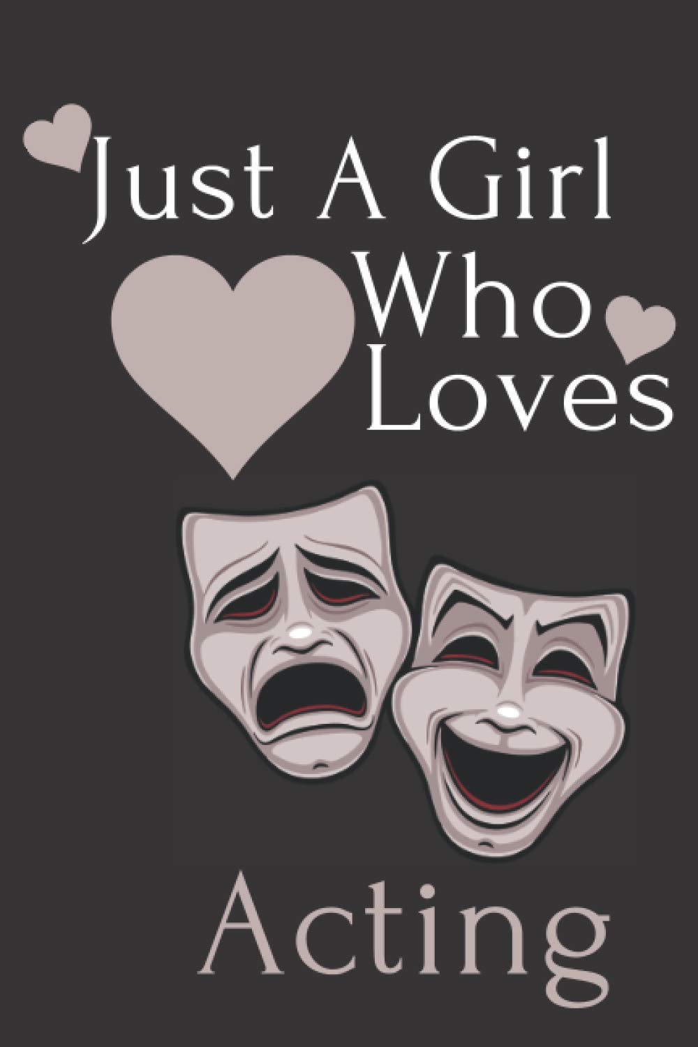 Just A Girl Who Loves Acting: Theatre Lovers Notebook, Lined Writing Book For Journaling