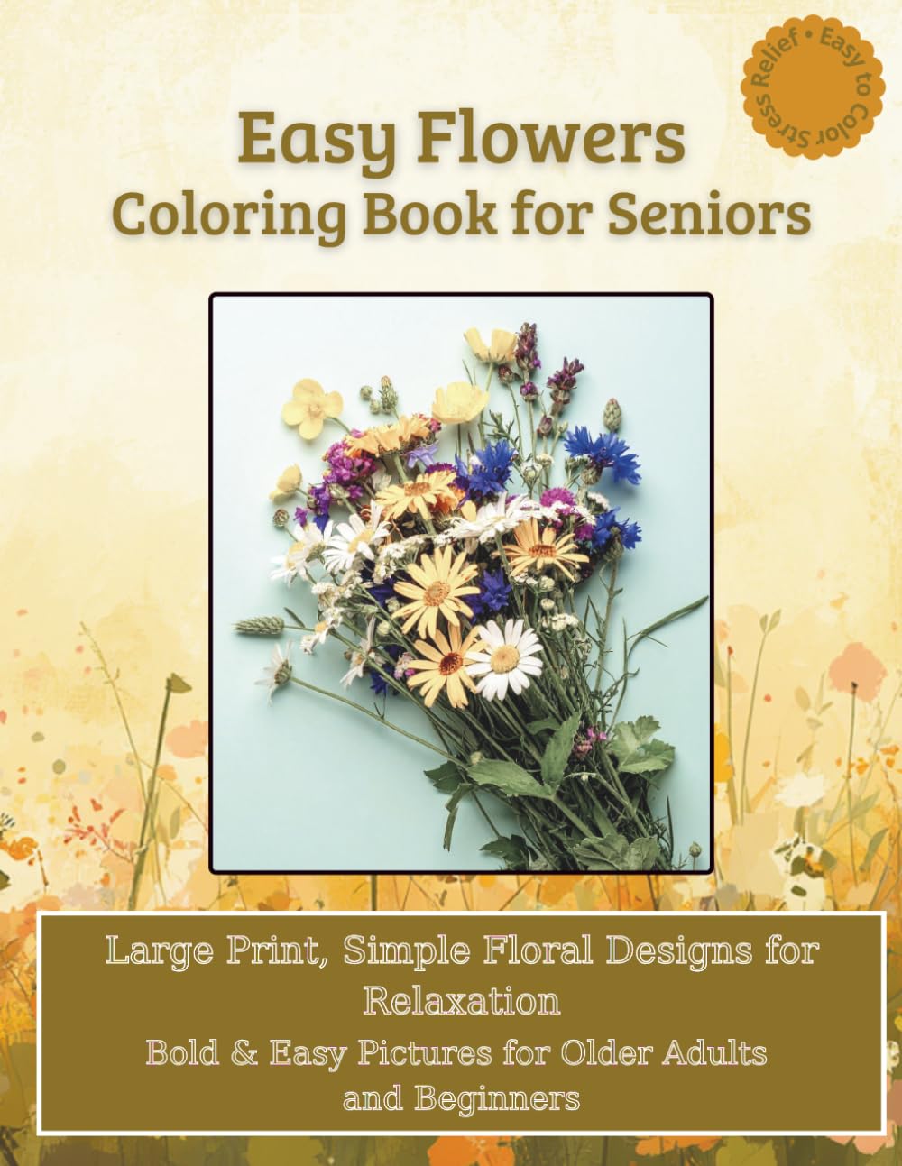 Easy Flowers Coloring Book for Seniors: Large Print, Simple Floral Designs for Relaxation - Bold & Easy Pictures for Older Adults and Beginners