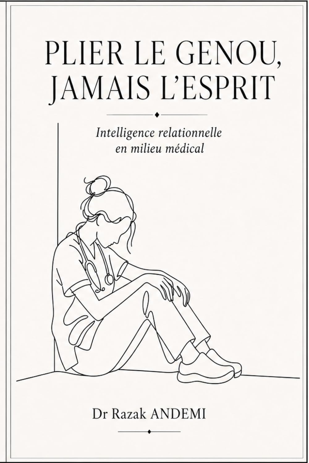 plier le genou, jamais l'esprit: Intelligence relationnelle en milieu médical