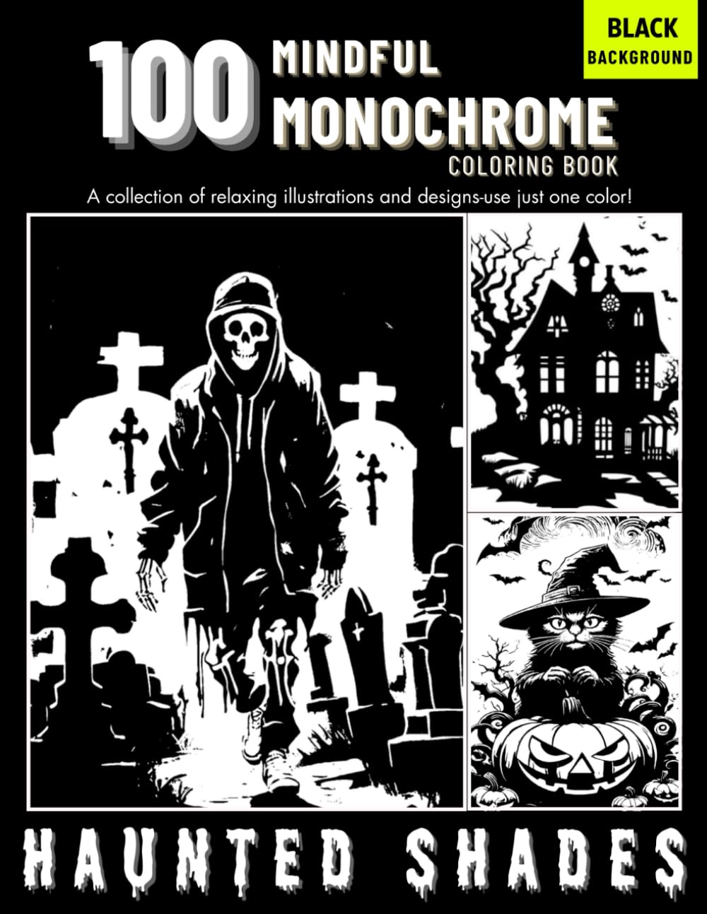 100 Monochrome Haunted Shades Halloween Coloring Book: One Color, One Pen Art for Relaxation and Focus | Mindful Coloring for Adults & Teens