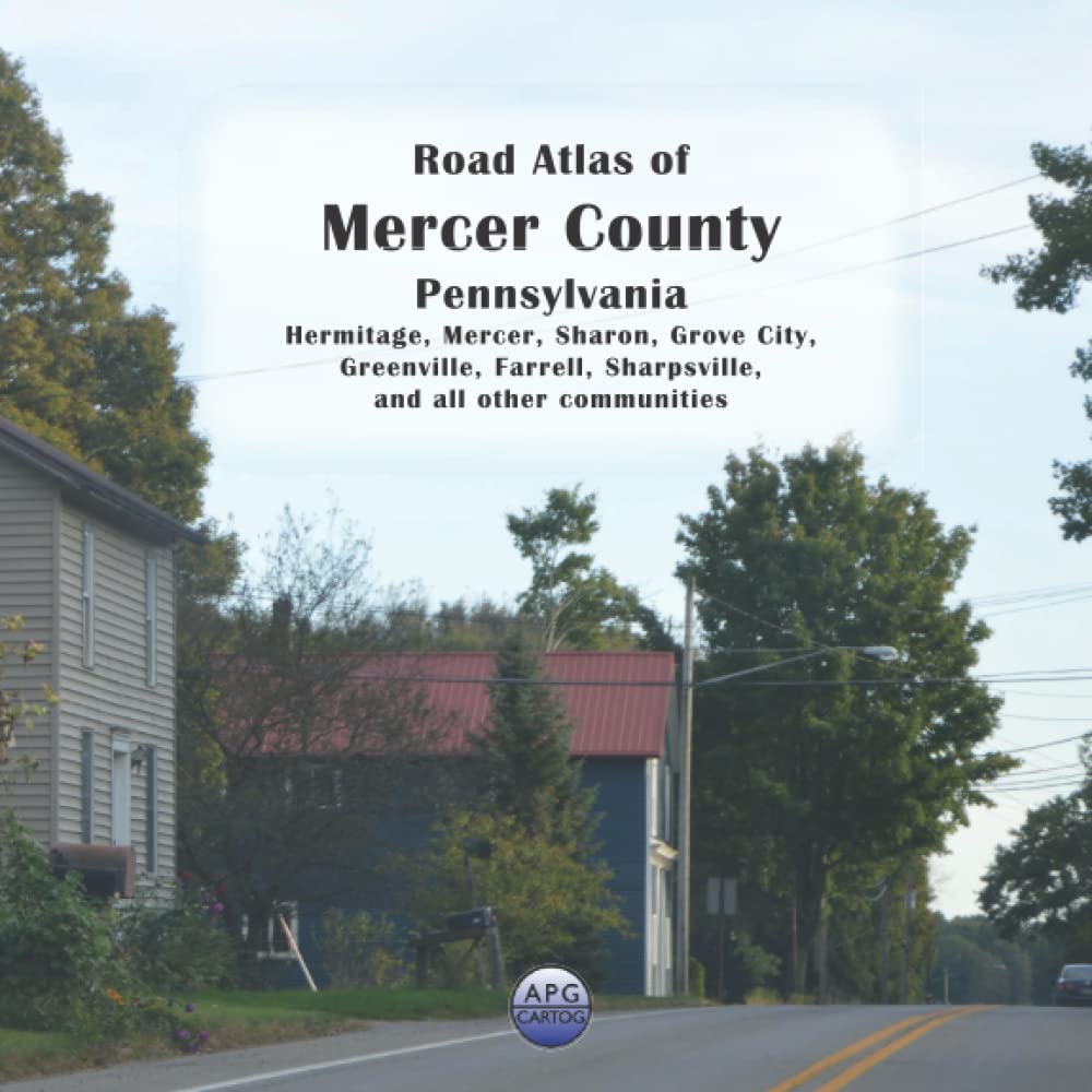 Road Atlas of Mercer County, Pennsylvania: Hermitage, Mercer, Sharon, Grove City, Greenville, Farrell, Sharpsville, and all other communities