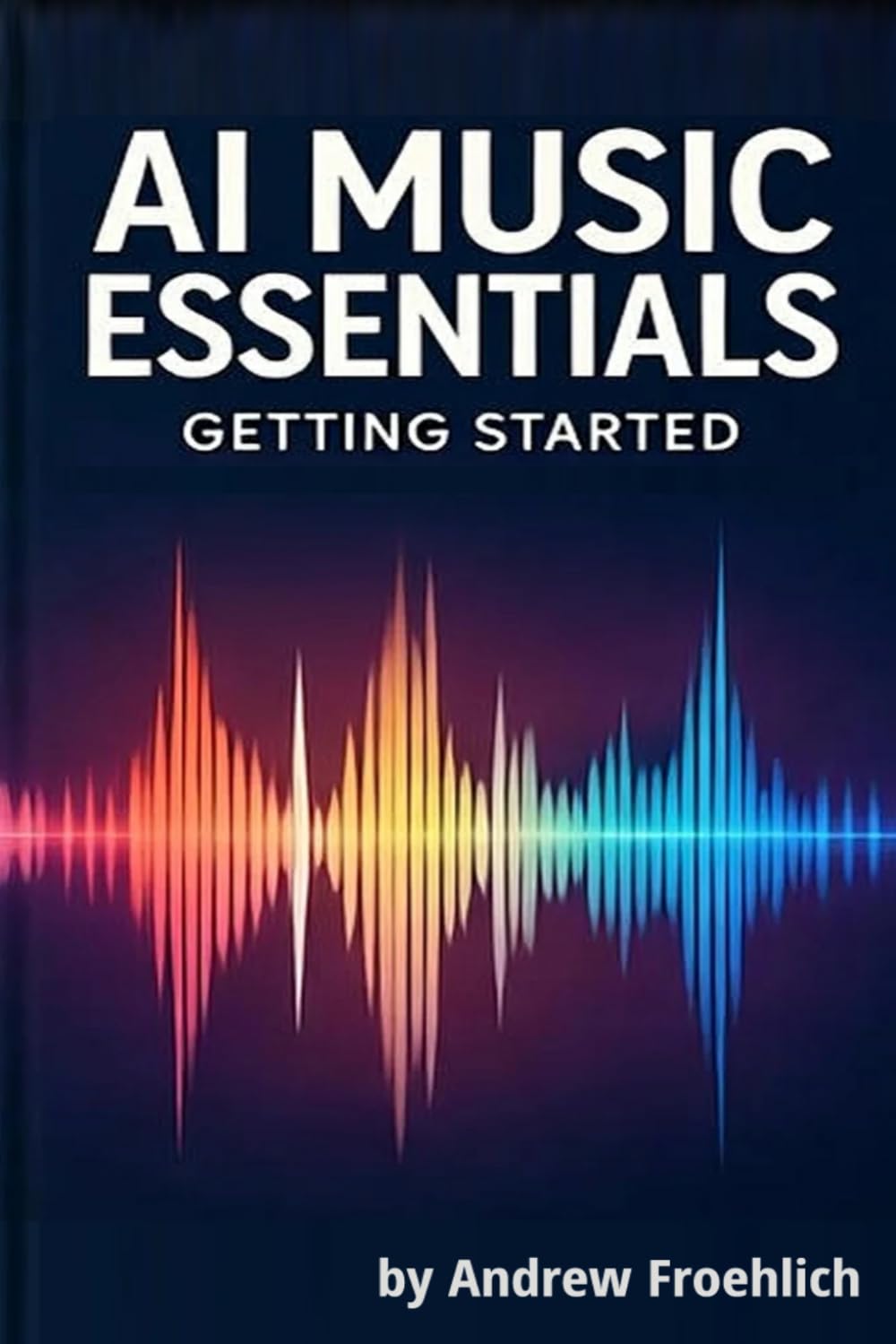 AI MUSIC ESSENTIALS: GETTING STARTED