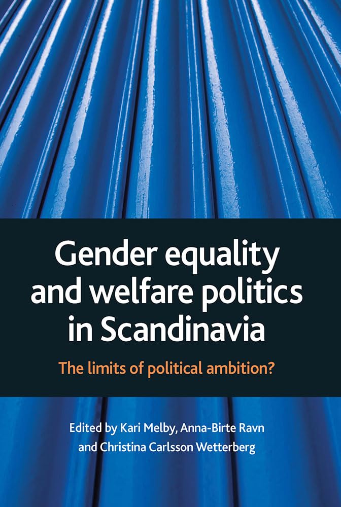 Gender equality and welfare politics in Scandinavia: The Limits of Political Ambition?
