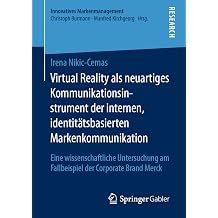 Virtual Reality als neuartiges Kommunikationsinstrument der internen, identitatsbasierten Markenkommunikation Eine wissenschaftliche Untersuchung am ... Markenmanagement German Edition
