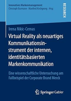 Virtual Reality als neuartiges Kommunikationsinstrument der internen, identitatsbasierten Markenkommunikation Eine wissenschaftliche Untersuchung am ... Markenmanagement German Edition