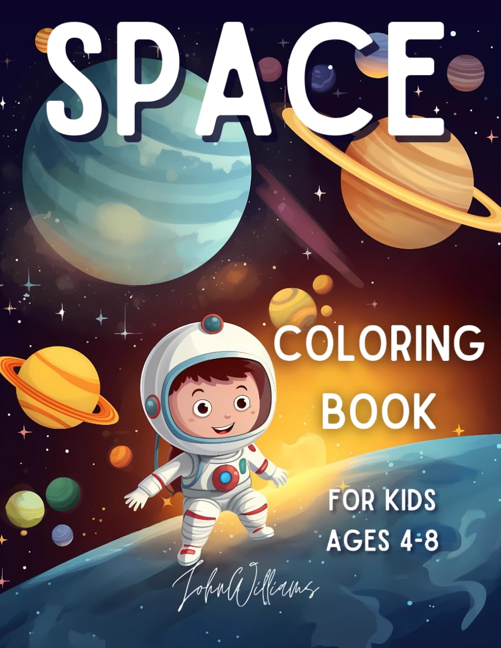 Space Coloring Book For Kids Ages 4-8: 50 Illustrations with Spaceships, Astronauts, Aliens and More. (Coloring Books for Kids Ages 4-8 by John Williams)
