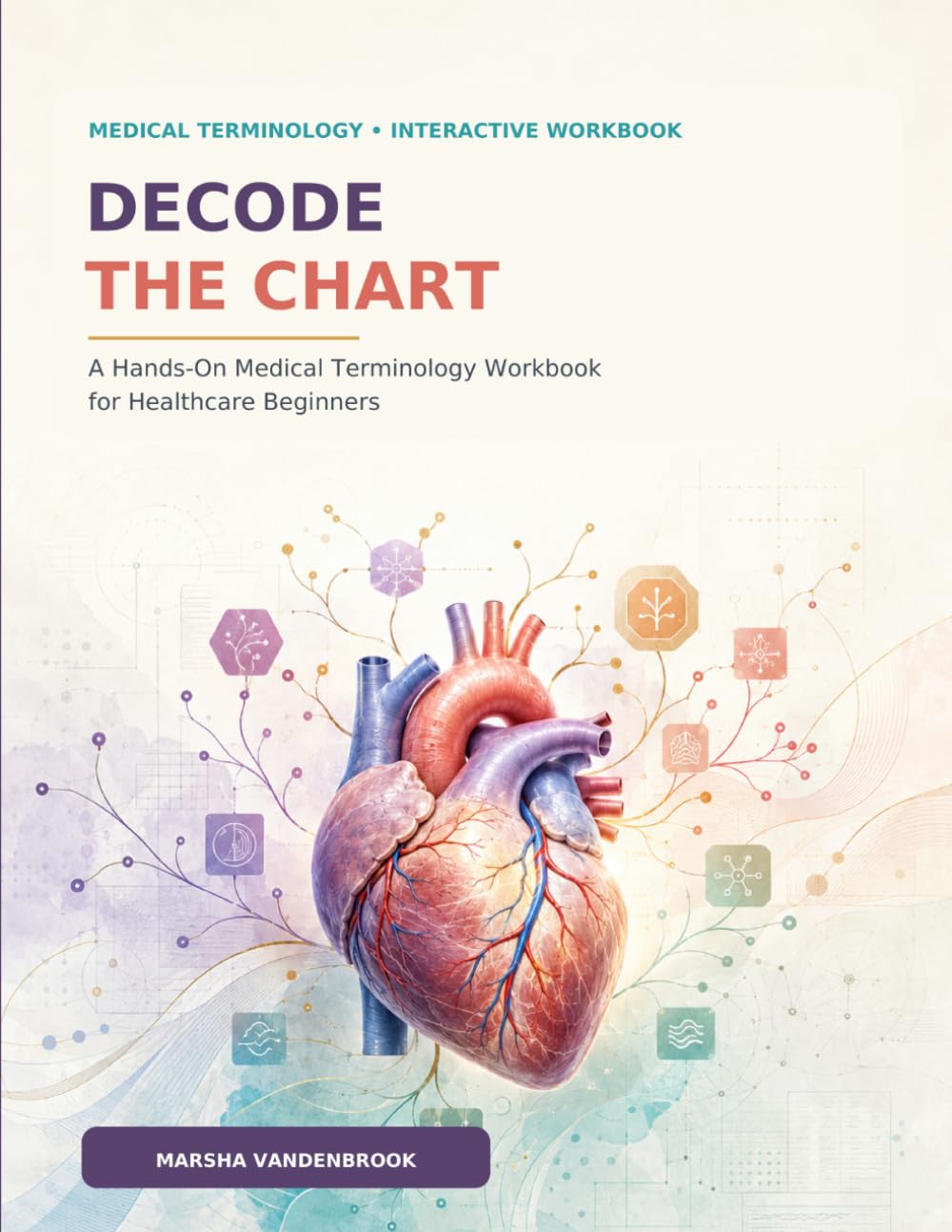 Decode The Chart: A Hands-On Medical Terminology Workbook for Healthcare Beginners (Registration Specialist Academy)