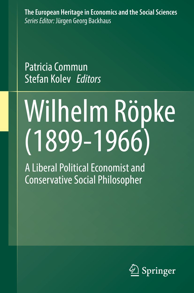 Wilhelm Röpke (1899–1966): A Liberal Political Economist and Conservative Social Philosopher (The European Heritage in Economics and the Social Sciences Book 20)