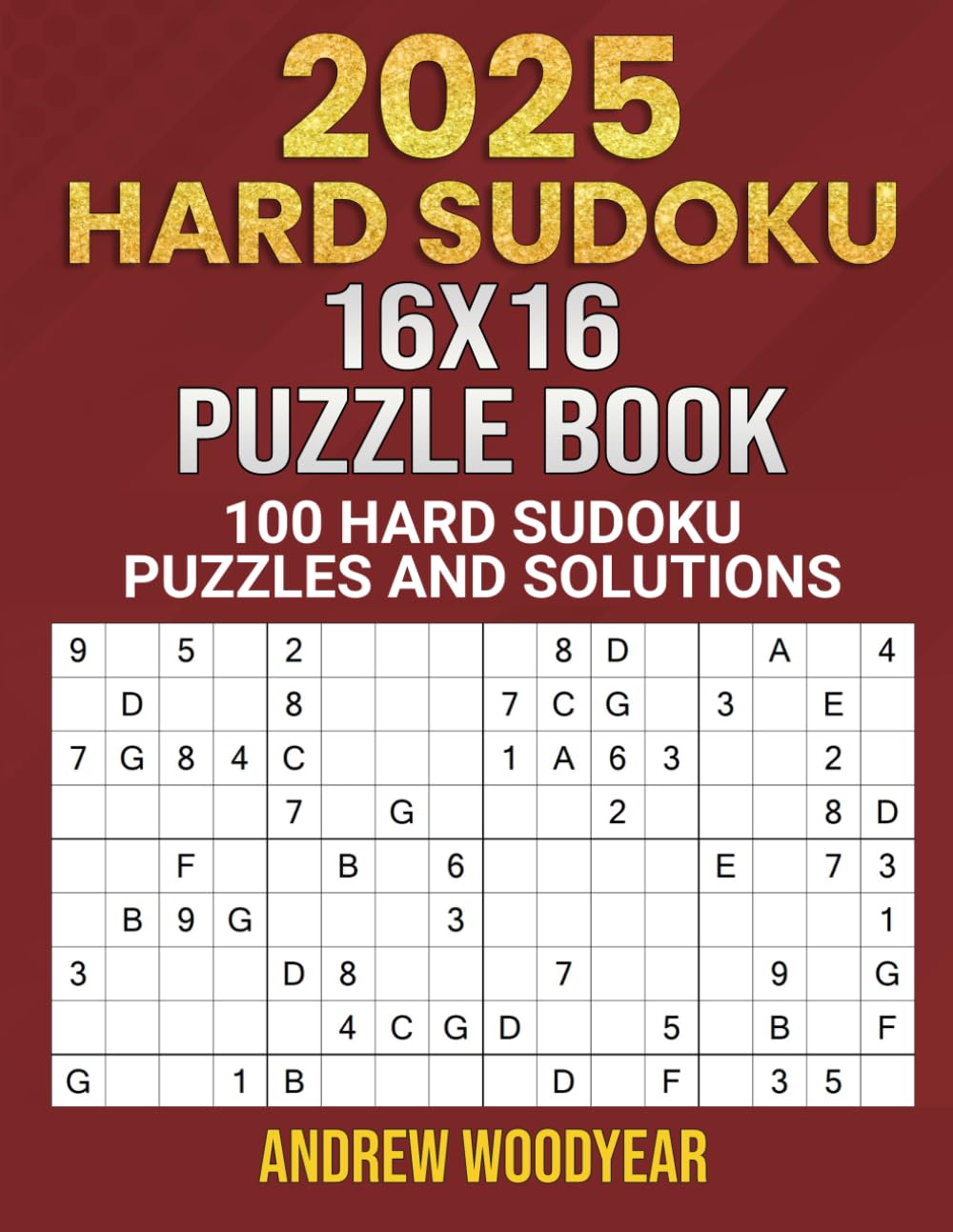 2025 Hard Sudoku 16X16 Puzzle Book: 100 Hard Sudoku Puzzles and Solutions