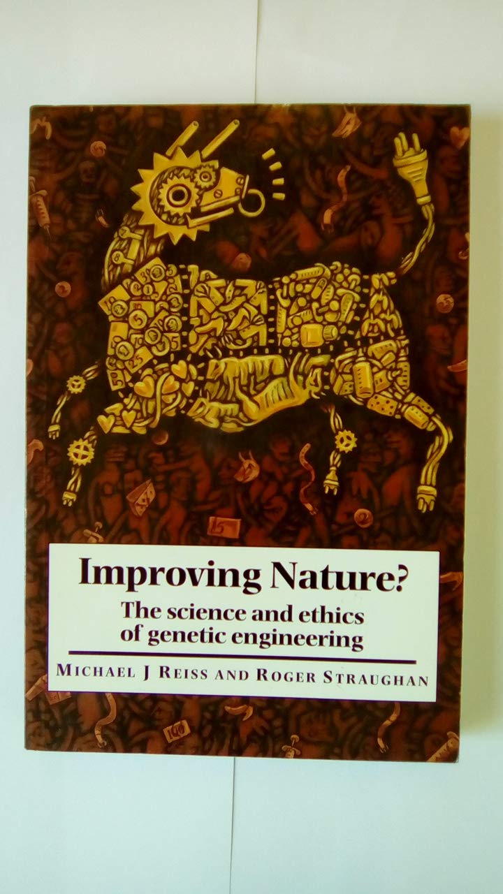 Improving Nature?: The Science and Ethics of Genetic Engineering