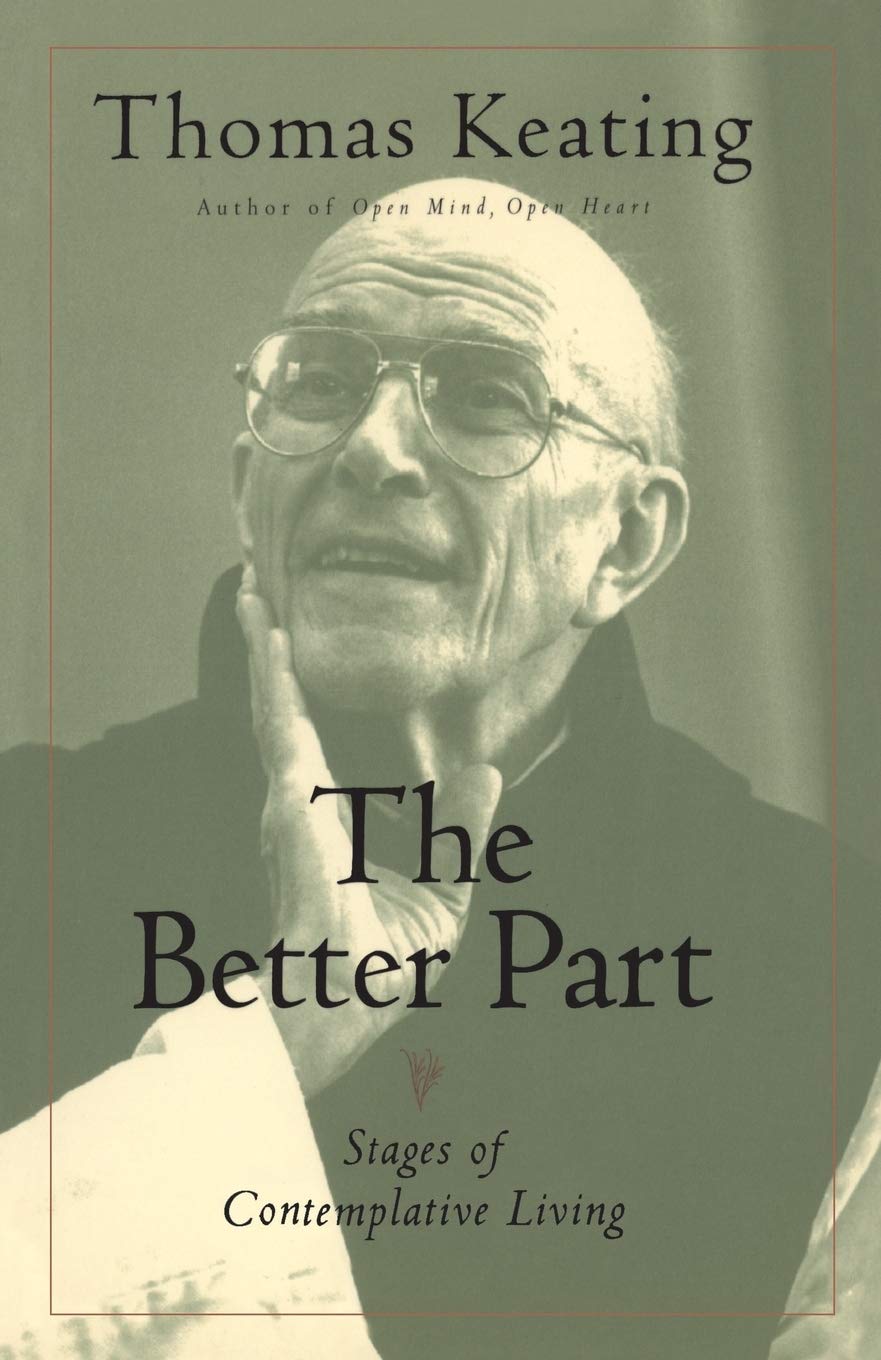 The Better Part: Stages of Contemplative Living by Keating, Thomas New<-