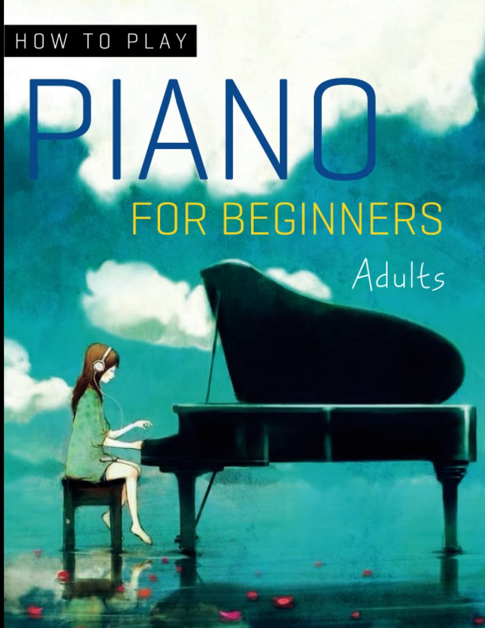 How To Play Piano For Beginners Adults: Learn how to read and understand music notes and symbols