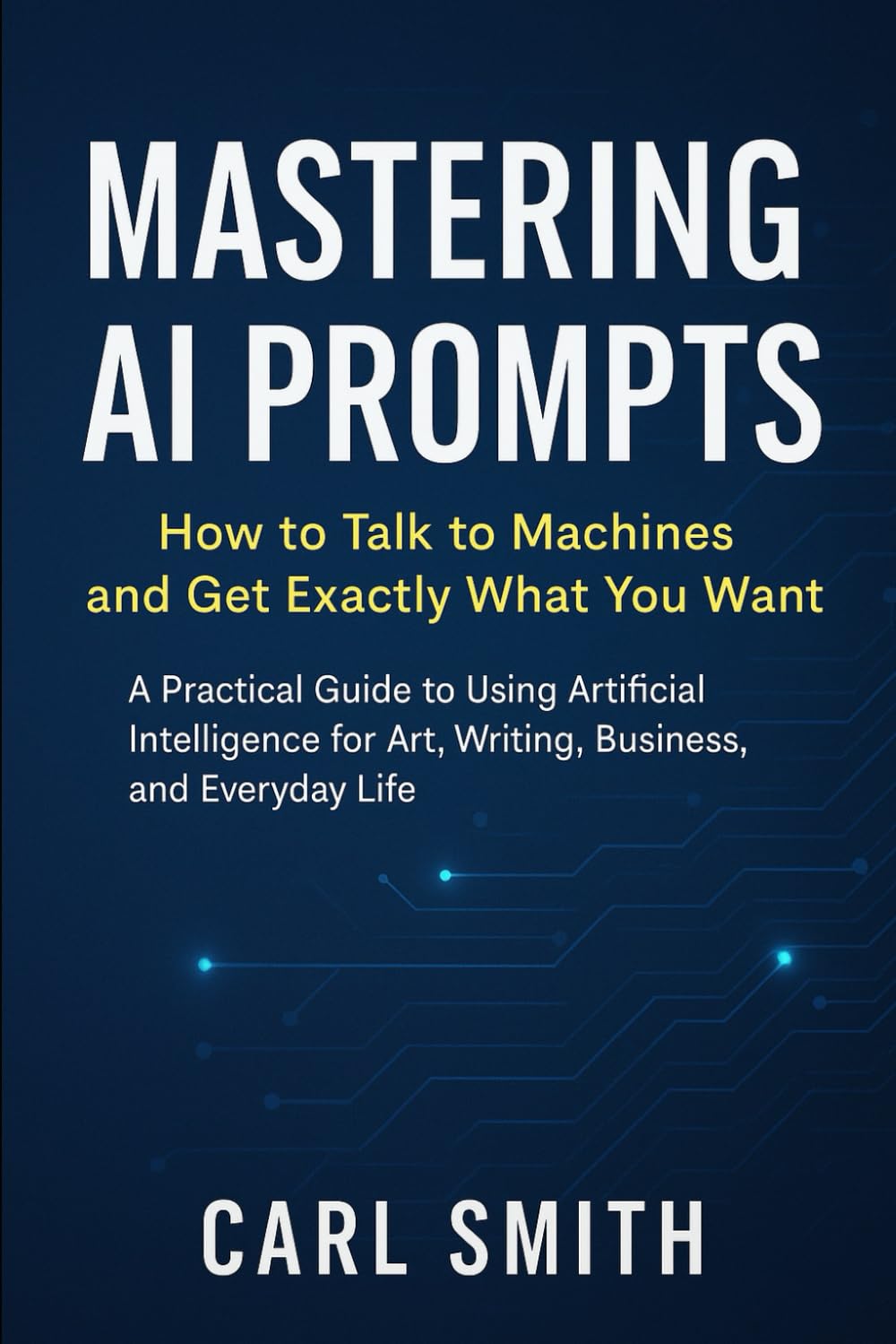 Mastering AI Prompts: How to Talk to Machines and Get Exactly What You Want