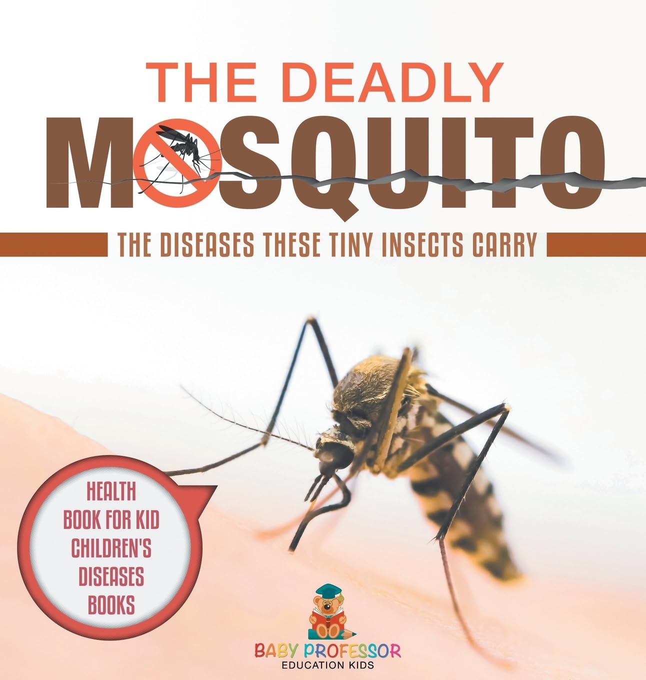 The Deadly Mosquito: The Diseases These Tiny Insects Carry - Health Book for Kids Children's Diseases Books      Hardcover – September 1, 2024