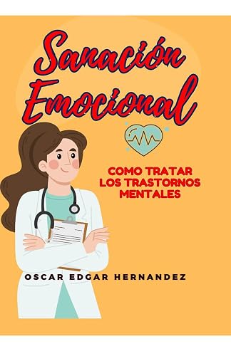 Sanación Emocional: Como tratar los trastornos mentales (Spanish Edition)