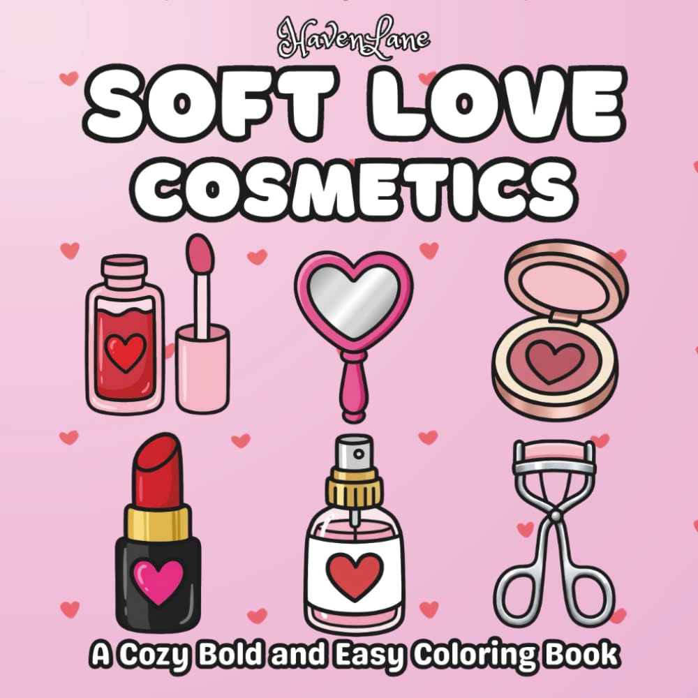 Soft Love Cosmetics A Cozy Bold and Easy Coloring Book: Simple Makeup & Beauty Illustrations for Relaxation and Stress Relief