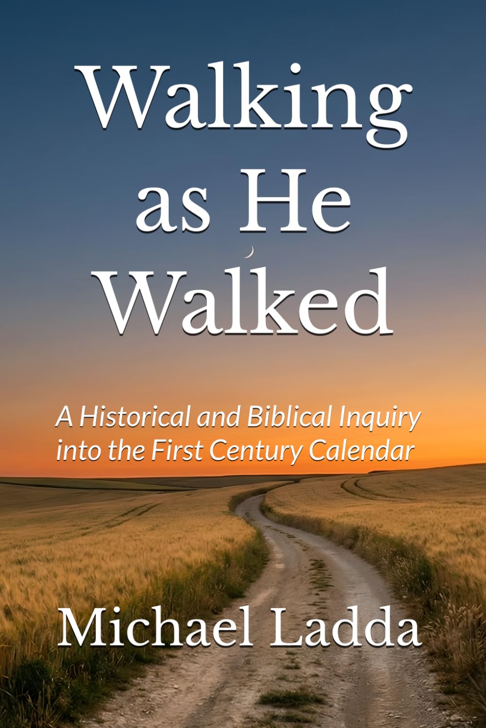 Walking as He Walked: A Historical and Biblical Inquiry into the First Century Calendar