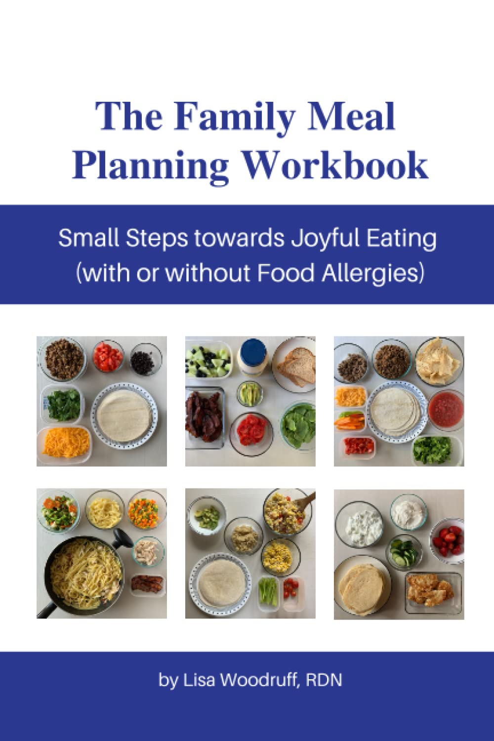 The Family Meal Planning Workbook: Small Steps towards Joyful Eating (with or without Food Allergies)