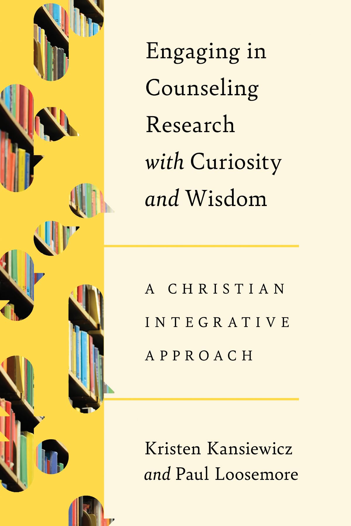 Engaging in Counseling Research with Curiosity and Wisdom: A Christian Integrative Approach (Christian Association for Psychological Studies Books)