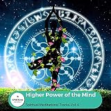 Higher Power Of The Mind - Spiritual Meditational Tracks, Vol. 4
