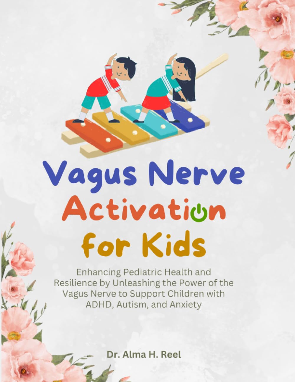 Vagus Nerve Activation for Kids: Enhancing Pediatric Health and Resilience by Unleashing the Power of the Vagus Nerve to Support Children with ADHD, ... (Exploring the Power of the Vagus Nerve)
