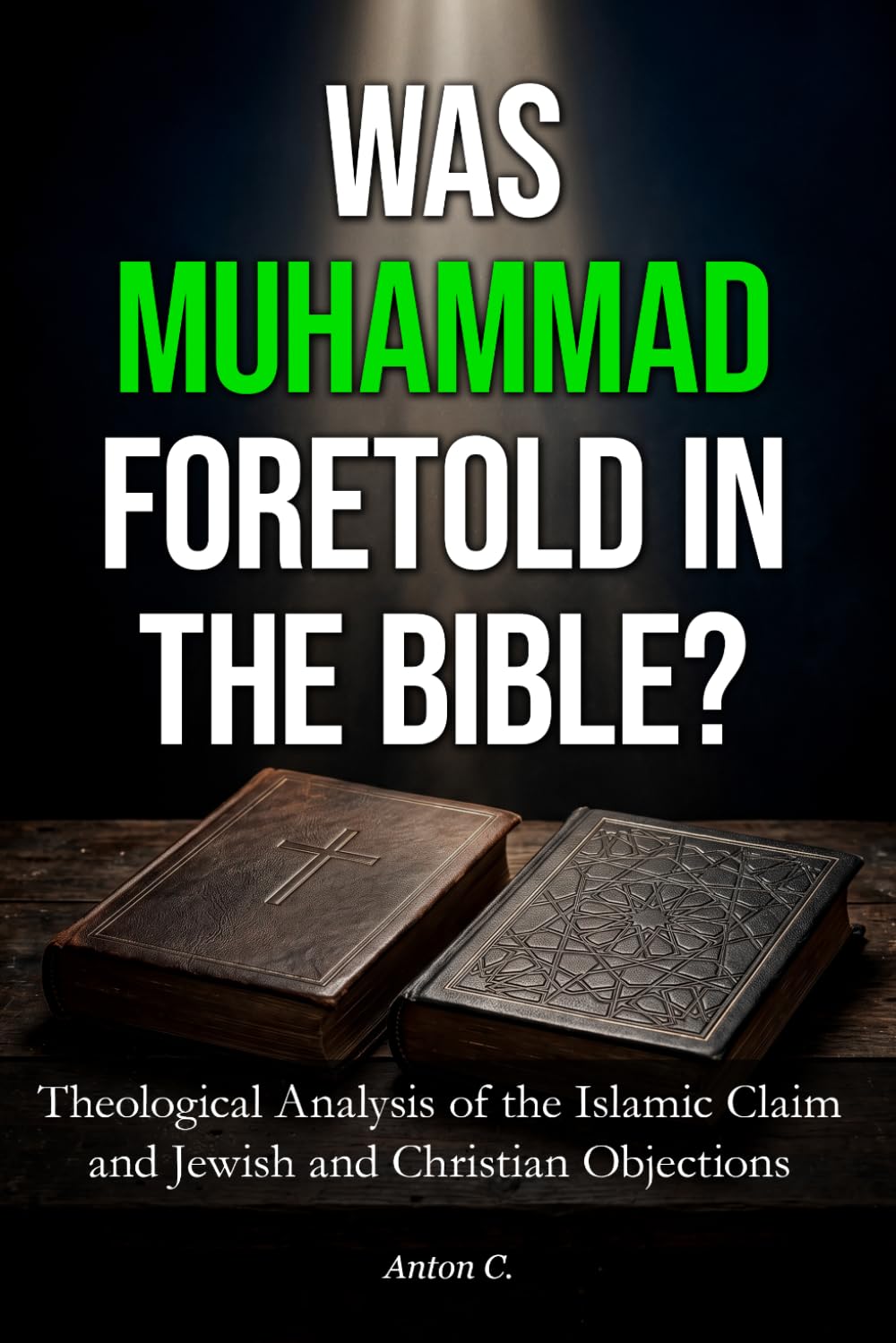 Was Muhammad Foretold in the Bible?: Theological Analysis of the Islamic Claim and Jewish and Christian Objections (Comparative Religion)
