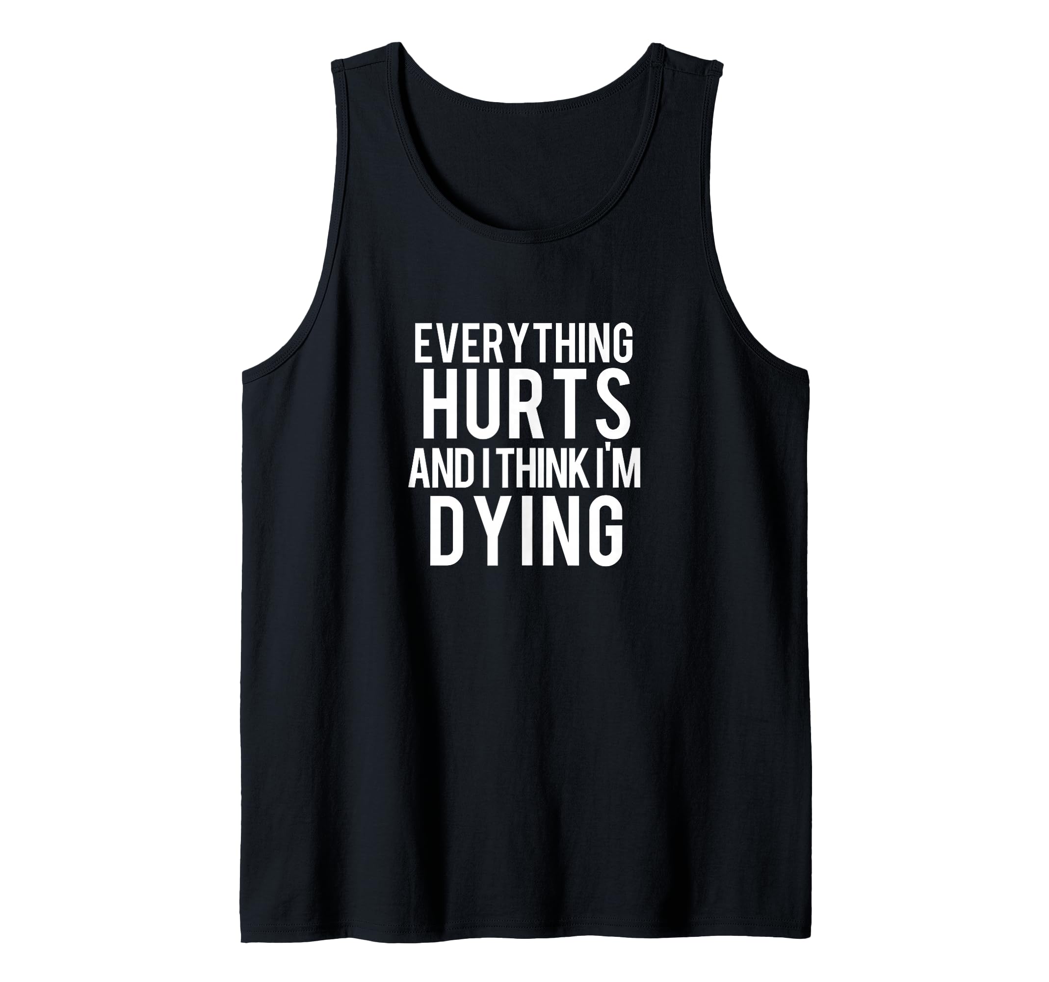 Everything Hurts and I Think I'm Dying Weightlifting Workout Tank Top