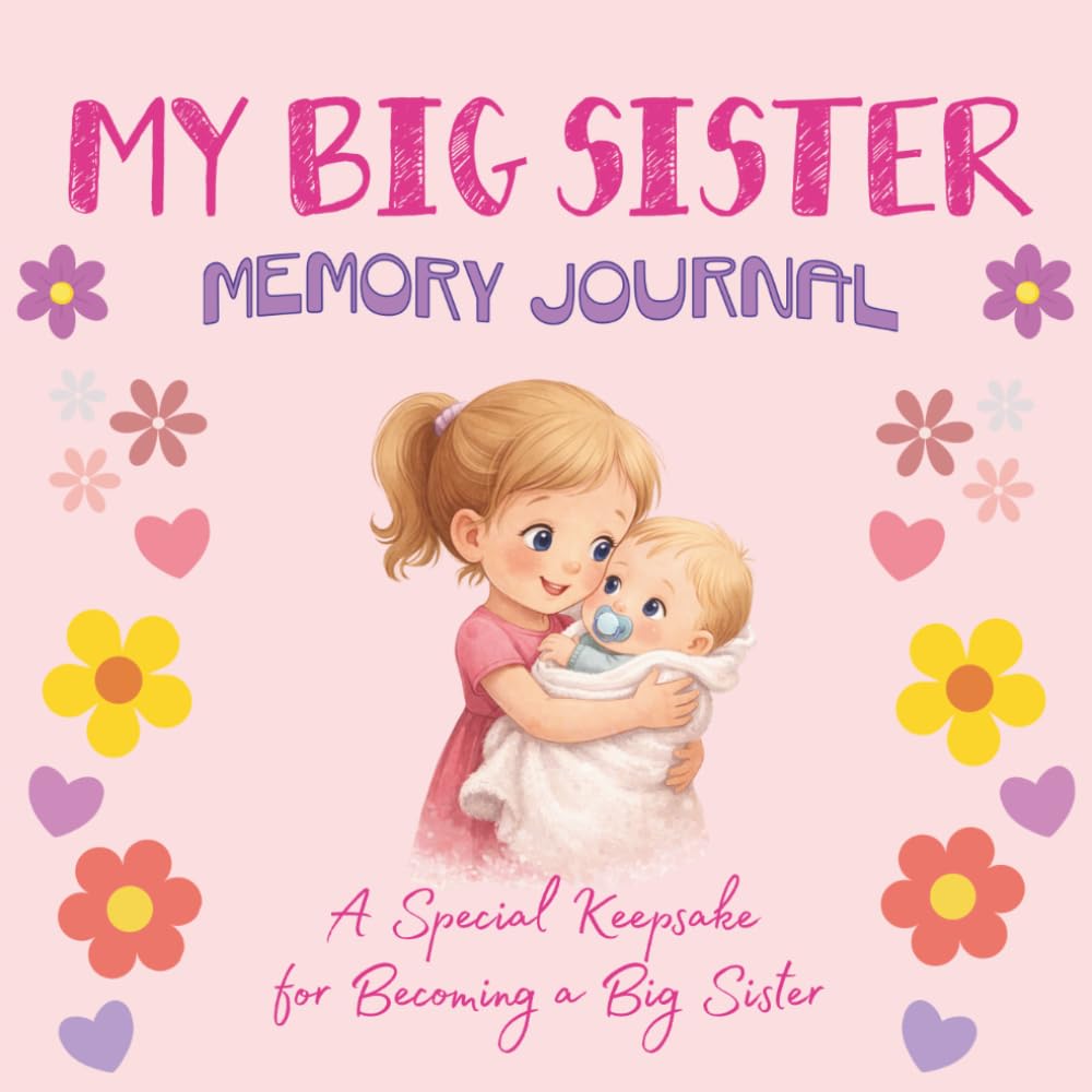 Big Sister Memory Journal: A Special Keepsake for Becoming a Big Sister