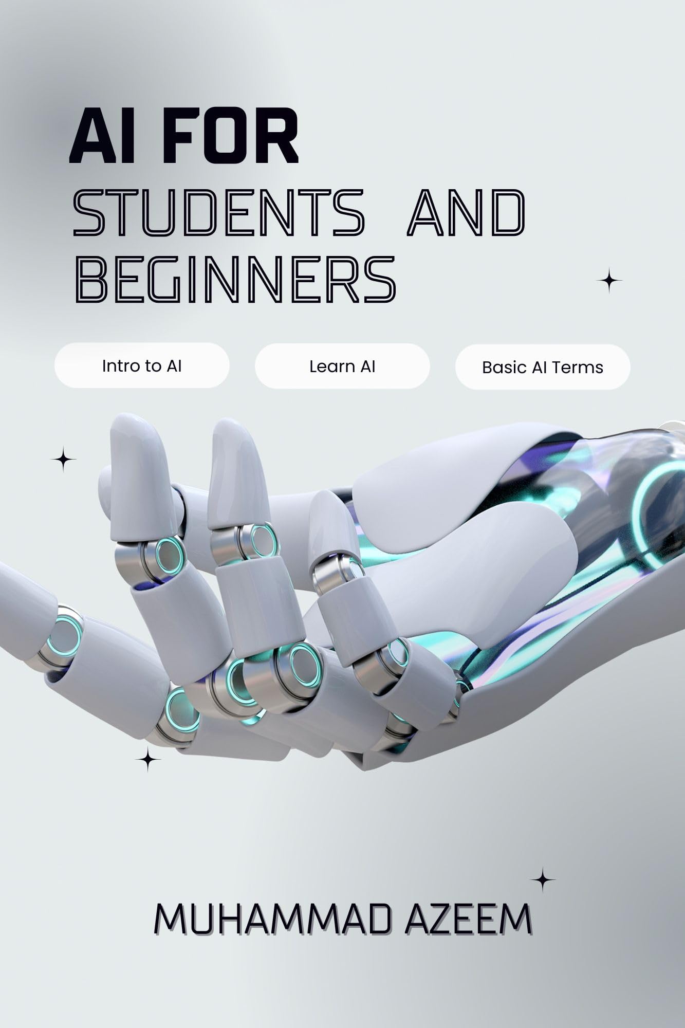 AI for Students & Beginners: A Complete Guide to Learning Modern AI Tools | A Beginner’s Guide for Students to Learn and Use AI Smartly | Smart Learning with AI: Essential Tools & Skills for Students