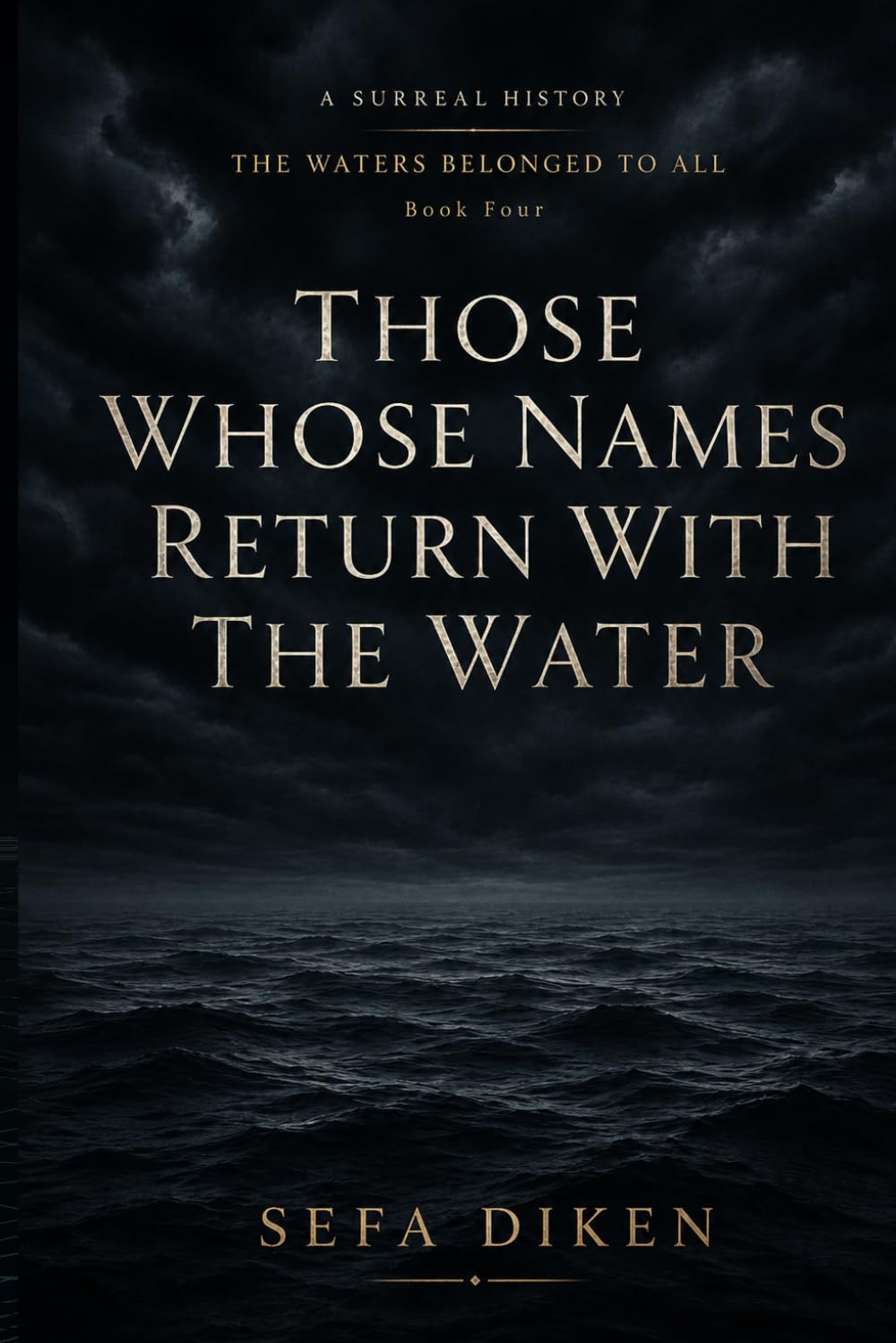 Those Whose Names Return with the Water: A Surreal History – Book IV: The Waters Belonged to All