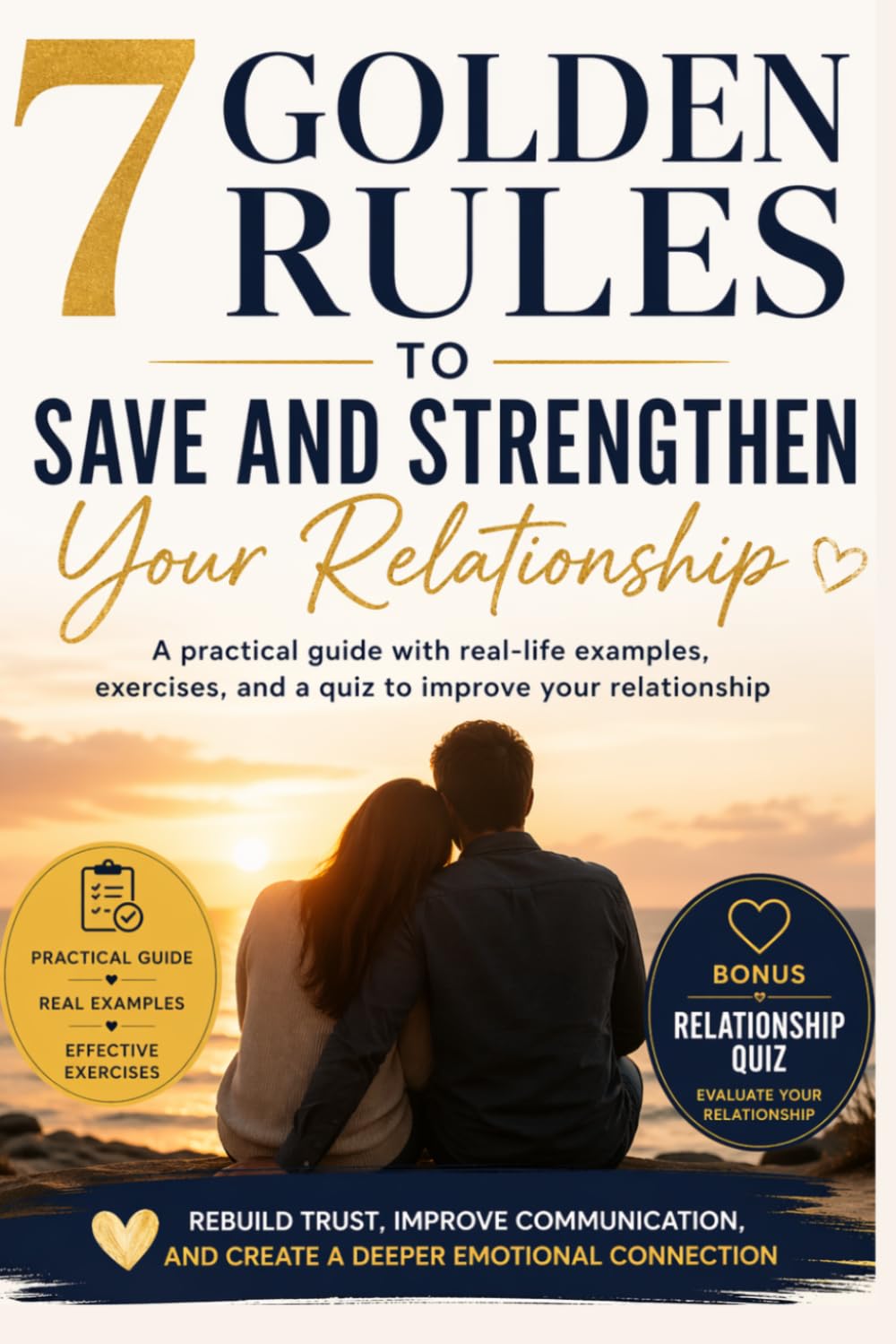7 Golden Rules to Save and Strengthen Your Relationship: A practical guide with real-life examples, exercises, and a quiz to improve your relationship