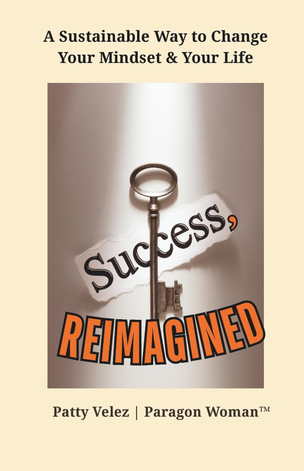 Success, Reimagined: A Sustainable Way to Change Your Mindset & Your Life - Personal growth, empowerment for women, mindset shift, resilience, ... transformation (Paragon Woman™ Series)