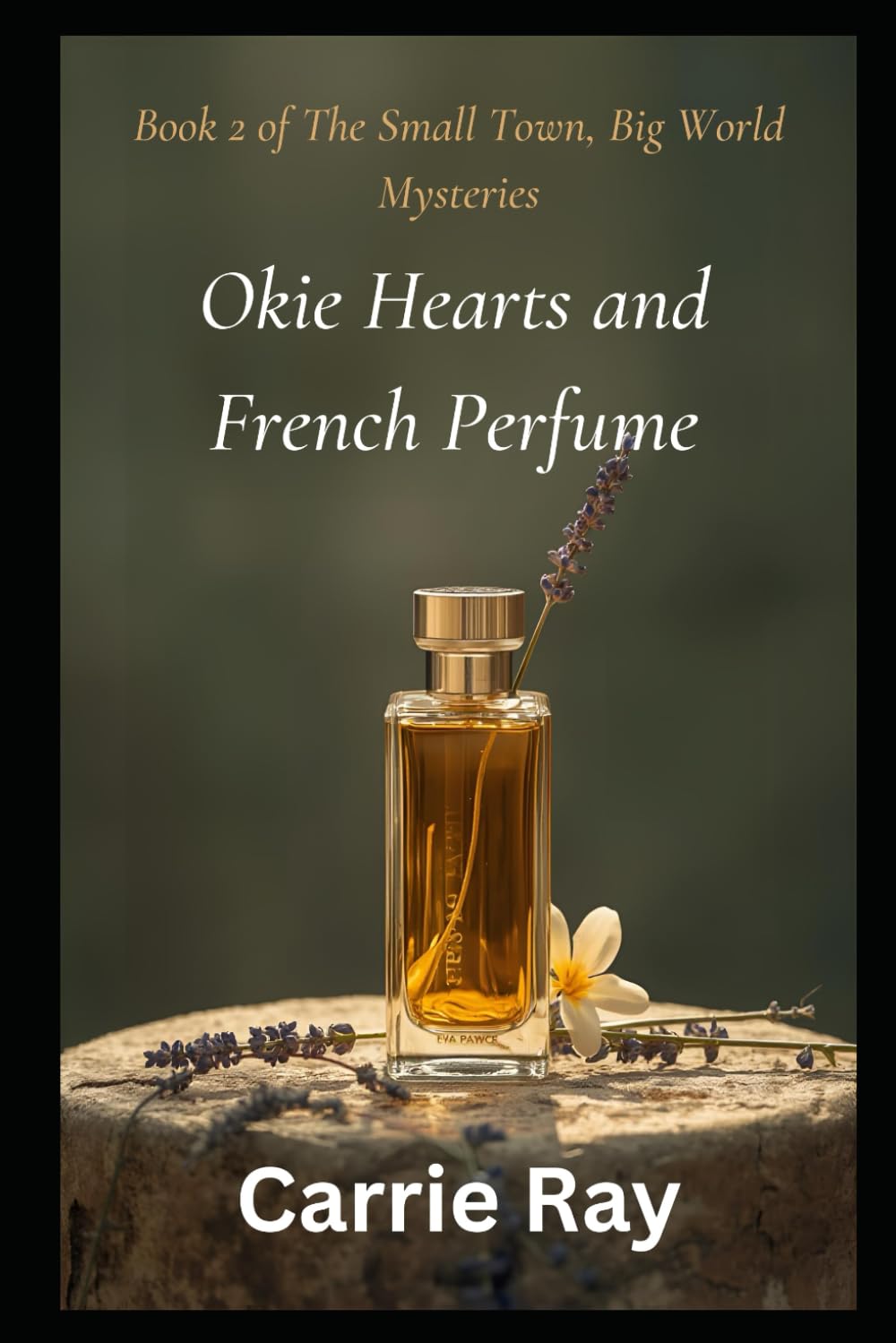 Okie Hearts and French Perfume: Book 2 of The Small Town, Big World Mysteries