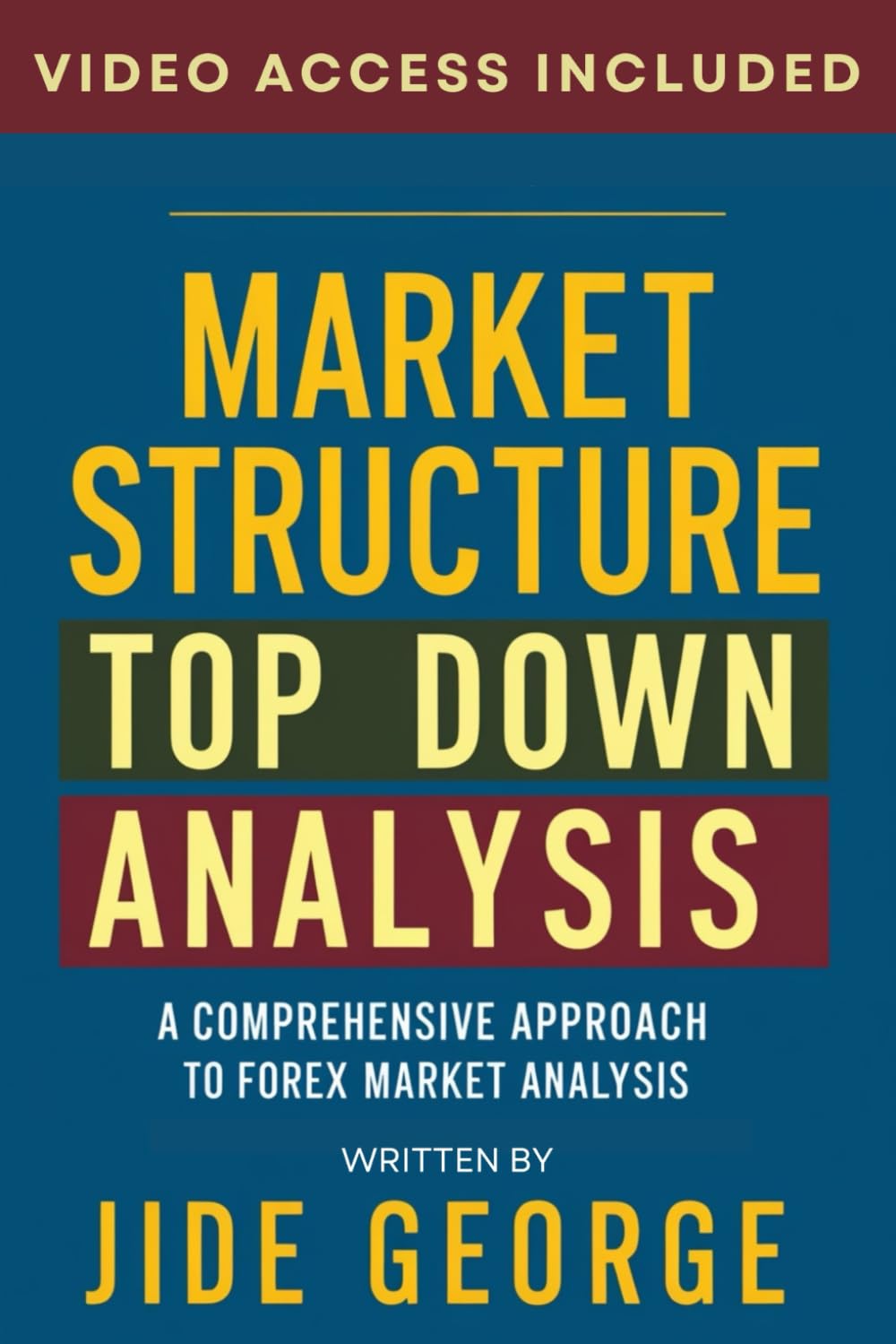 Market Structure Top Down Analysis: A Comprehensive Approach To Forex Market Analysis (The Trading Mastery Academy Series)