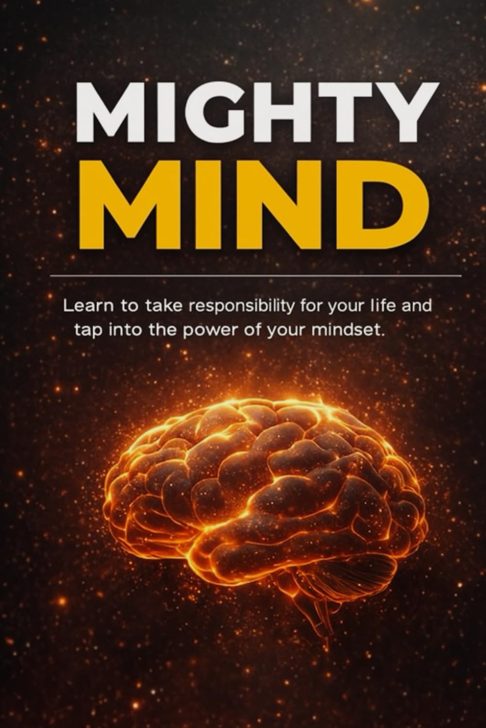 MIGHTY MIND: learn to take responsibility for your life and tap into the power of your mindset