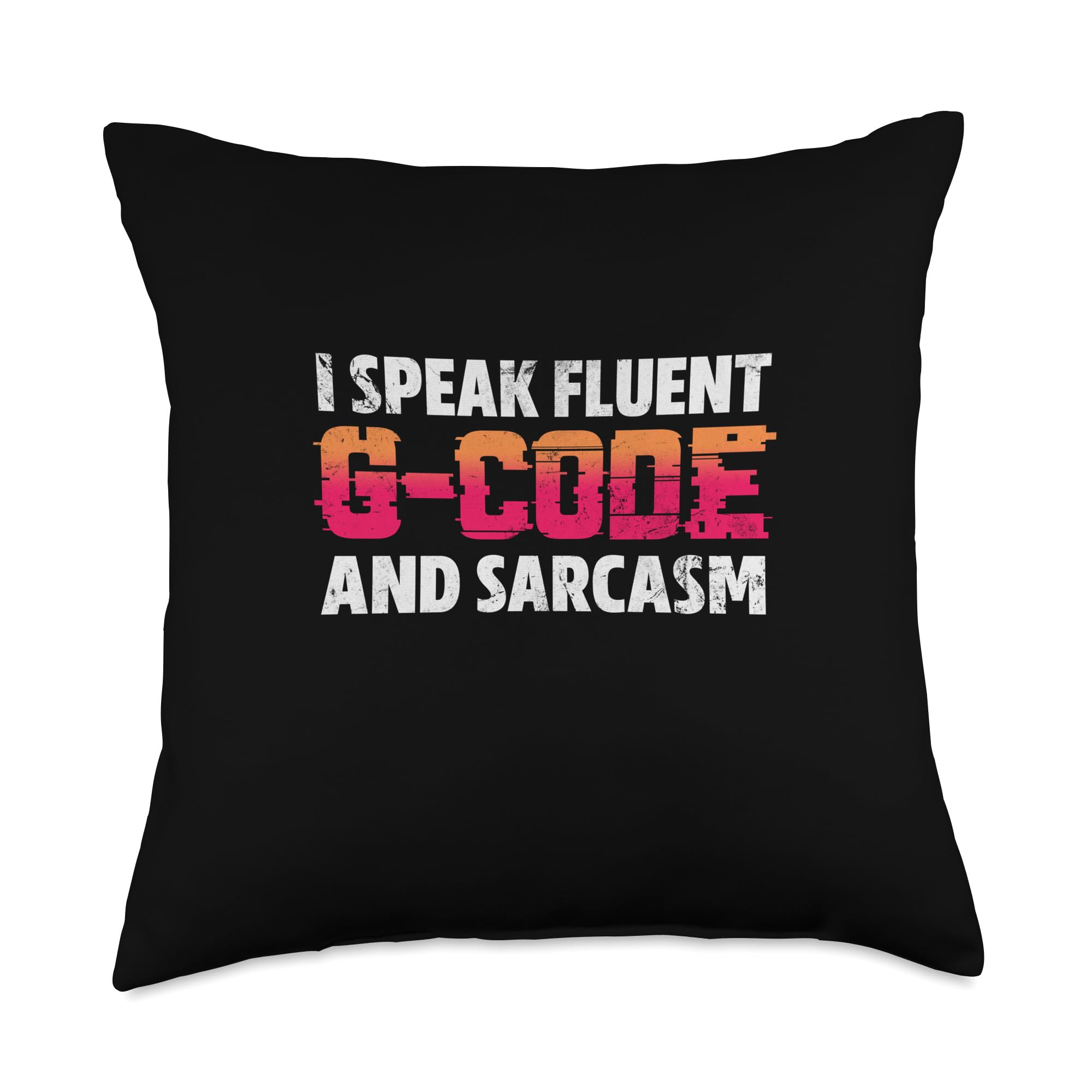 I Speak Fluent G-Code And Sarcasm CNC Machinist Manufacturer Throw Pillow