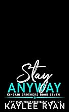 Stay Anyway (Kincaid Brothers Book 7)