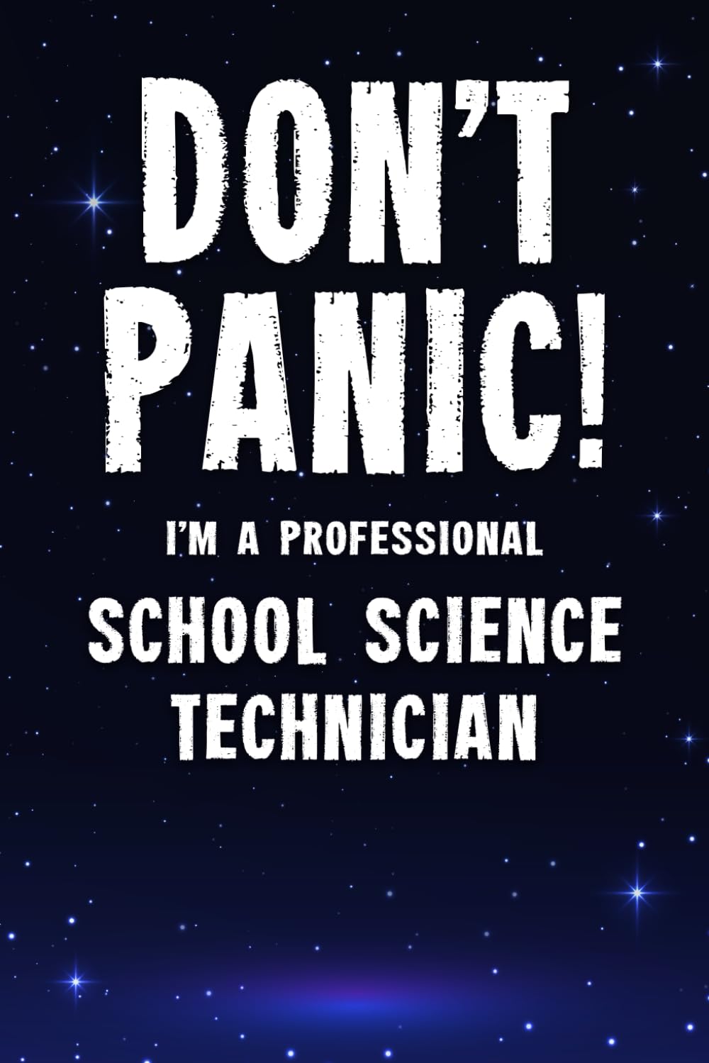 Don't Panic! I'm A Professional School Science Technician: Customized 100 Page Lined Notebook Journal Gift For A Busy School Science Technician : Far Better Than A Throw Away Greeting Card.