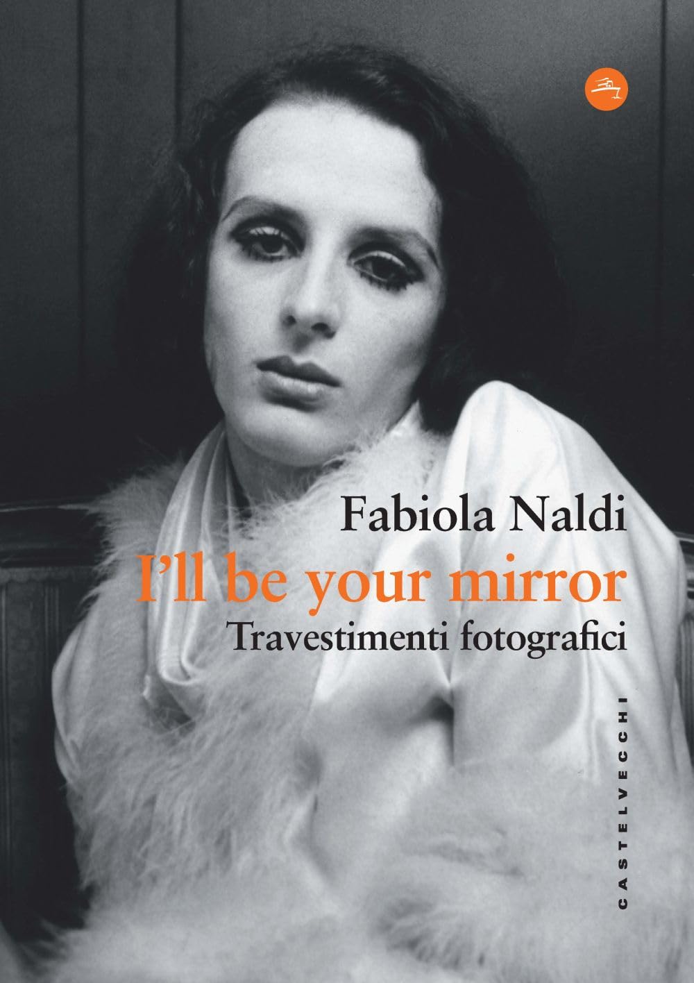 I'll be your mirror Travestimenti fotografici livre d'art de Fabiola Naldi relié en italien